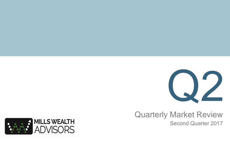 Mills Wealth Advisors - Q2 Market Review 2017